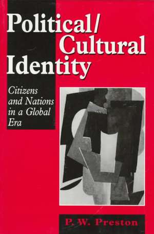 Political/Cultural Identity: Citizens and Nations in a Global Era de Peter W. Preston