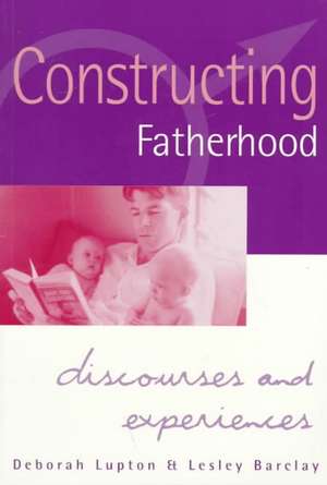 Constructing Fatherhood: Discourses and Experiences de Deborah Lupton