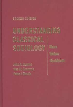 Understanding Classical Sociology: Marx, Weber, Durkheim de John Hughes