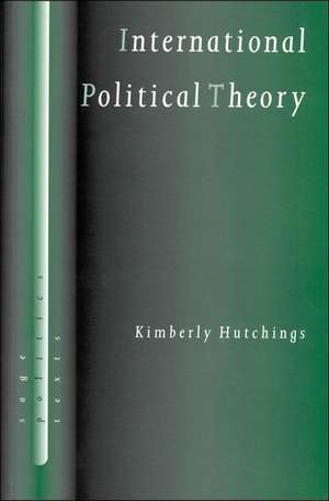 International Political Theory: Rethinking Ethics in a Global Era de Kimberly Hutchings