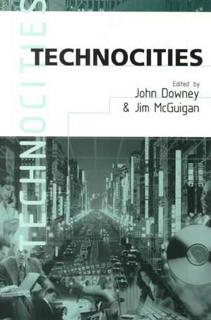 Technocities: The Culture and Political Economy of the Digital Revolution de John Downey