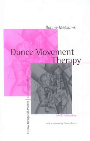 Dance Movement Therapy: A Creative Psychotherapeutic Approach de Bonnie Meekums