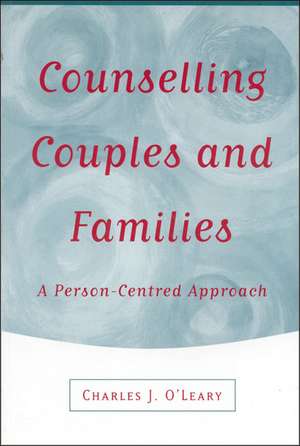 Counselling Couples and Families: A Person-Centred Approach de Charles J O'Leary