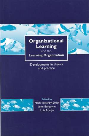 Organizational Learning and the Learning Organization: Developments in Theory and Practice de Mark Easterby-Smith