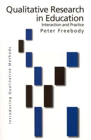 Qualitative Research in Education: Interaction and Practice de Peter R Freebody