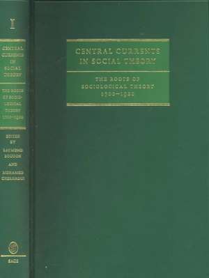 Central Currents in Social Theory: The Roots of Sociological Theory 1700-1920 de Raymond Boudon