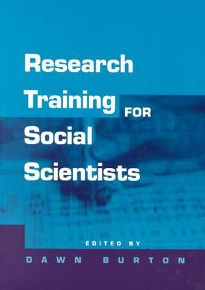 Research Training for Social Scientists: A Handbook for Postgraduate Researchers de Dawn Burton