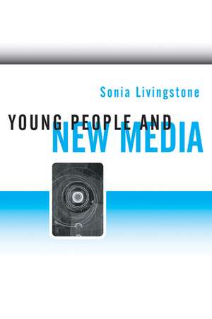 Young People and New Media: Childhood and the Changing Media Environment de Sonia Livingstone