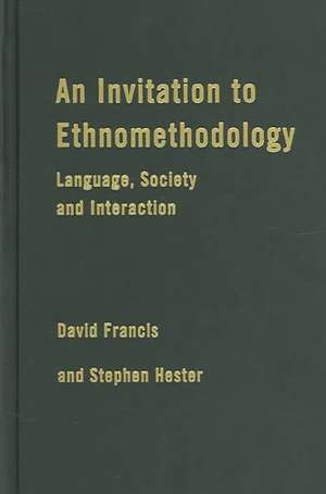 An Invitation to Ethnomethodology: Language, Society and Interaction de David J. Francis