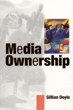 Media Ownership: The Economics and Politics of Convergence and Concentration in the UK and European Media de Gillian Doyle