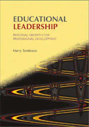 Educational Leadership: Personal Growth for Professional Development de Harry Tomlinson