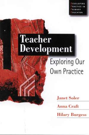 Teacher Development: Exploring Our Own Practice de Janet M Soler