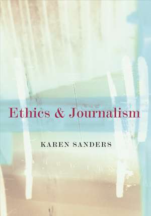 Ethics and Journalism de Karen Sanders