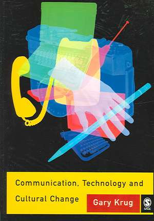 Communication, Technology and Cultural Change de Gary J Krug