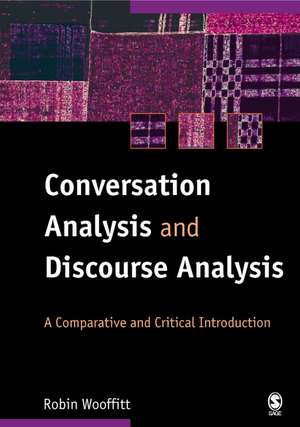 Conversation Analysis and Discourse Analysis: A Comparative and Critical Introduction de Robin Wooffitt