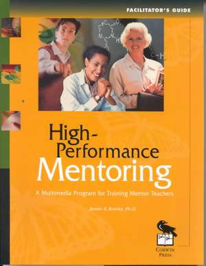 High-Performance Mentoring Facilitator's Guide: A Multimedia Program for Training Mentor Teachers de James B Rowley