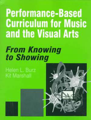 Performance-Based Curriculum for Music and the Visual Arts: From Knowing to Showing de Helen L. Burz