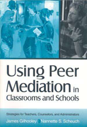 Using Peer Mediation in Classrooms and Schools: Strategies for Teachers, Counselors, and Administrators de James Gilhooley