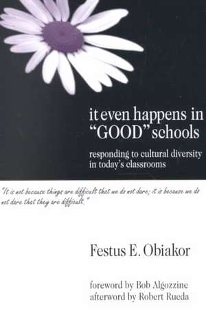 It Even Happens in "Good" Schools: Responding to Cultural Diversity in Today's Classrooms de Festus E. Obiakor