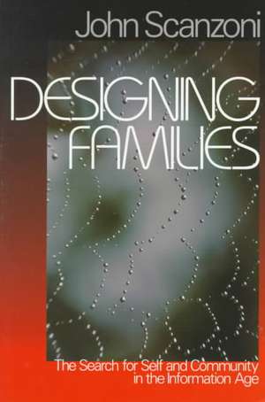 Designing Families: The Search for Self and Community in the Information Age de John Scanzoni