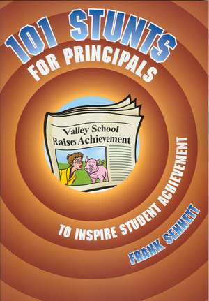 101 Stunts for Principals to Inspire Student Achievement de Frank Sennett