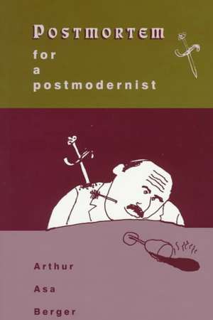 Postmortem for a Postmodernist de Arthur Asa Berger