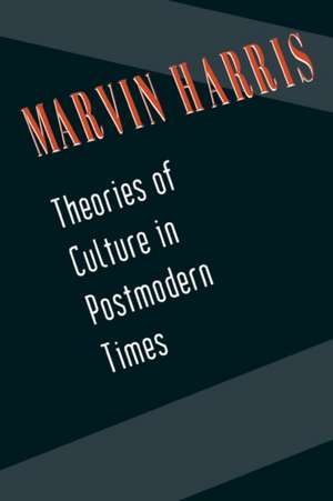 Theories of Culture in Postmodern Times de Marvin Harris