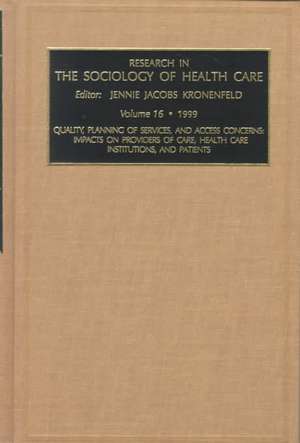 Quality, Planning of Services, and Access Concer – Impacts on Providers of Care, Health Care Institutions, and Patients de Jennie Jacobs Kronenfeld