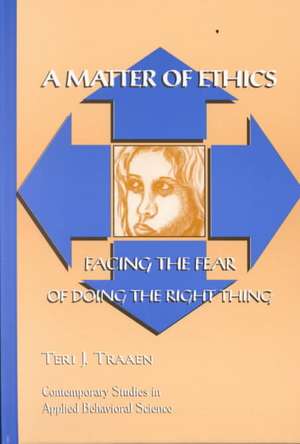 Matter of Ethics – Facing the Fear of Doing the Right Thing de Teri J. Traaen