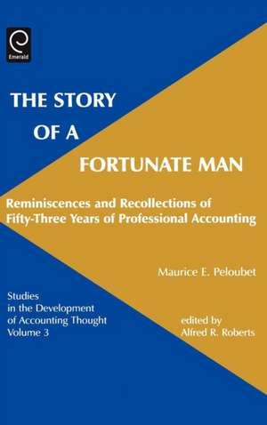 Story of a Fortunate Man – Reminiscences and Recollections of Fifty–Three Years of Professional Accounting de Maurice E. Peloubet