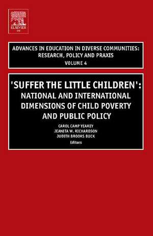 Suffer the Little Children – National and International Dimensions of Child Poverty and Public Policy de Carol Camp Yeakey