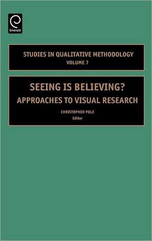 Seeing is Believing – Approaches to Visual Research de Christopher Pole