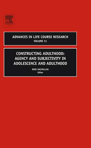 Constructing Adulthood: Agency and Subjectivity in Adolescence and Adulthood de Ross MacMillan