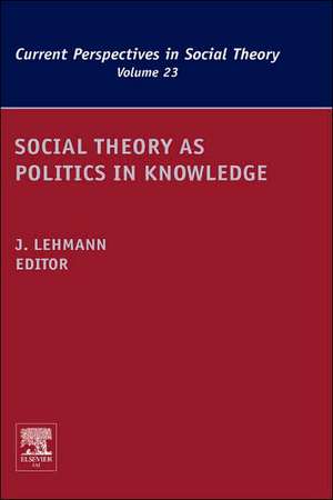 Social Theory as Politics in Knowledge de Jennifer M. Lehmann