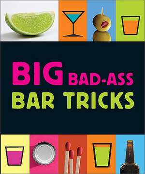 Big Bad-Ass Bar Tricks de Jordana Tusman