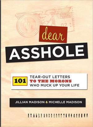 Dear Asshole: 101 Tear-Out Letters to the Morons Who Muck Up Your Life de Jillian Madison