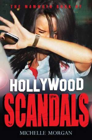 The Mammoth Book of Hollywood Scandals de Michelle Morgan