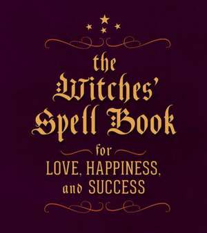 The Witches' Spell Book: For Love, Happiness, and Success de Cerridwen Greenleaf