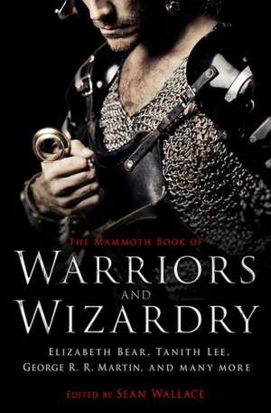 The Mammoth Book of Warriors and Wizardry de Sean Wallace