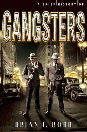 A Brief History of Gangsters de Brian J. Robb