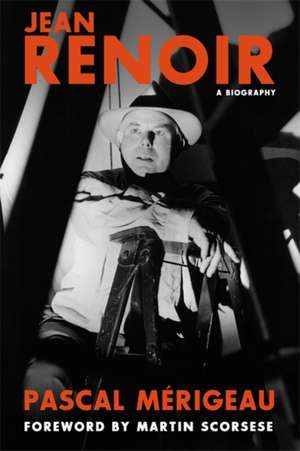 Jean Renoir: A Biography de Pascal Merigeau