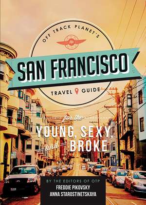 Off Track Planet's San Francisco Travel Guide for the Young, Sexy, and Broke de Off Track Planet