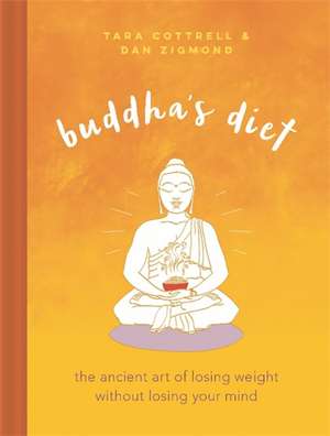 Buddha's Diet: The Ancient Art of Losing Weight Without Losing Your Mind de Tara Cottrell