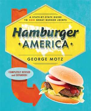 Hamburger America: A State-By-State Guide to 200 Great Burger Joints de George Motz