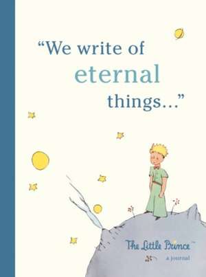 The Little Prince: A Journal: We write of eternal things de Running Press