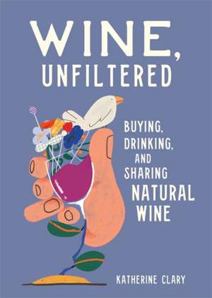 Wine, Unfiltered de Katherine Clary