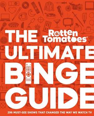 Rotten Tomatoes: The Ultimate Binge Guide de Editors of Rotten Tomatoes