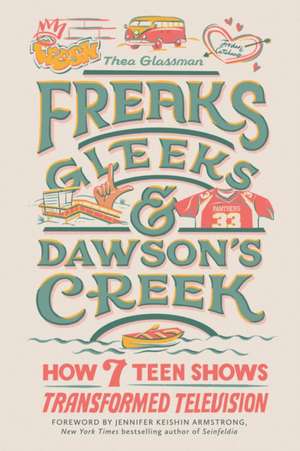 Freaks, Gleeks, and Dawson's Creek de Thea Glassman