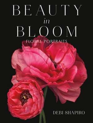 Beauty in Bloom de Debi Shapiro