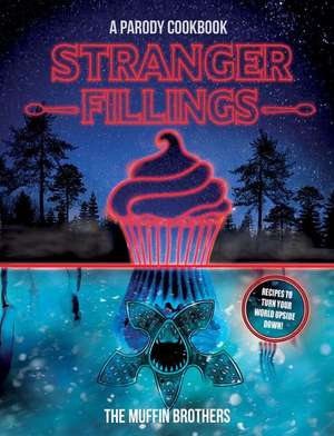 Stranger Fillings: A Parody Cookbook de The Muffin Brothers